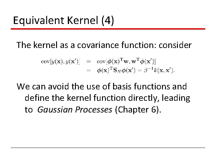 Equivalent Kernel (4) The kernel as a covariance function: consider We can avoid the