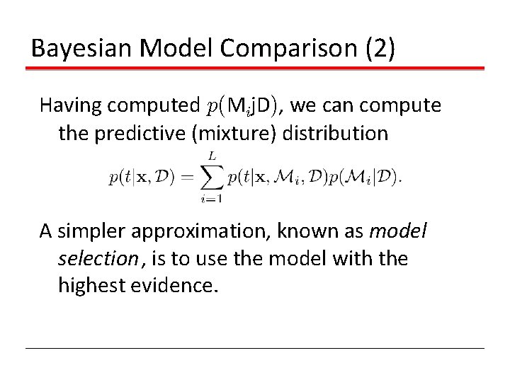 Bayesian Model Comparison (2) Having computed p(Mij. D), we can compute the predictive (mixture)