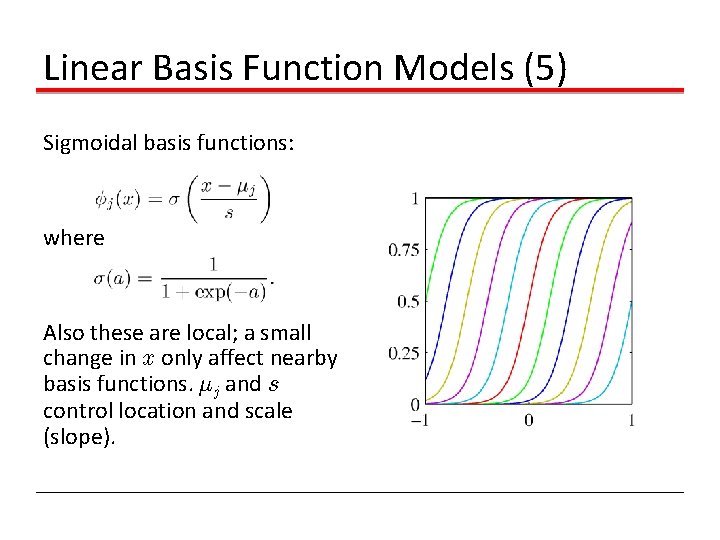 Linear Basis Function Models (5) Sigmoidal basis functions: where Also these are local; a