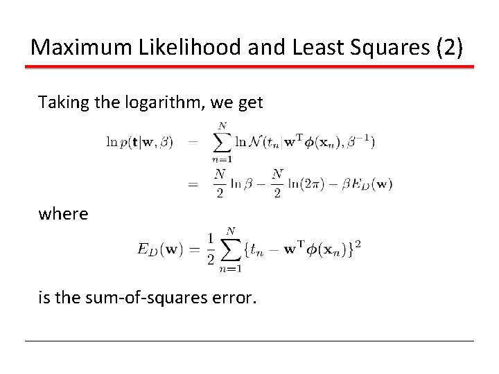 Maximum Likelihood and Least Squares (2) Taking the logarithm, we get where is the