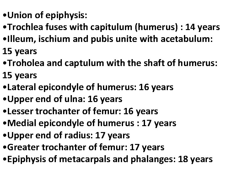  • Union of epiphysis: • Trochlea fuses with capitulum (humerus) : 14 years