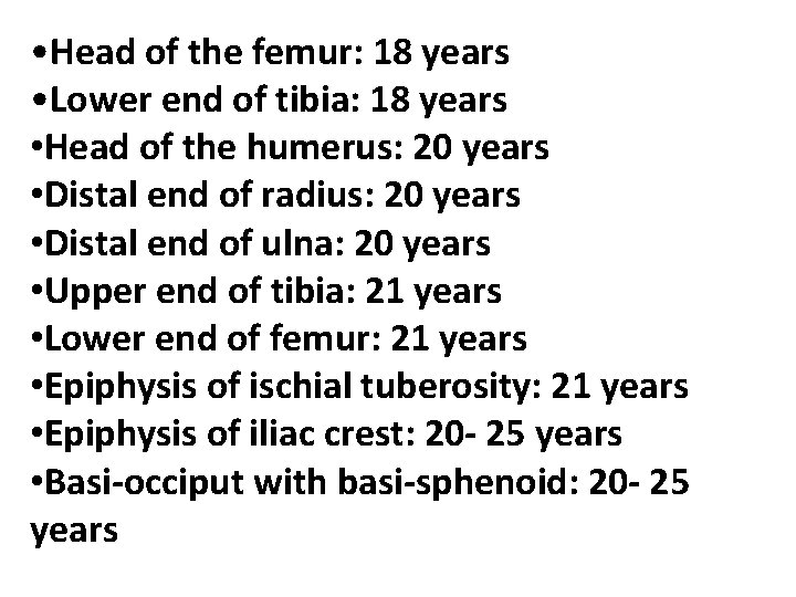  • Head of the femur: 18 years • Lower end of tibia: 18