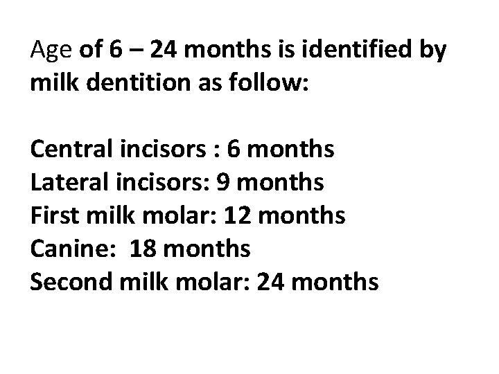Age of 6 – 24 months is identified by milk dentition as follow: Central
