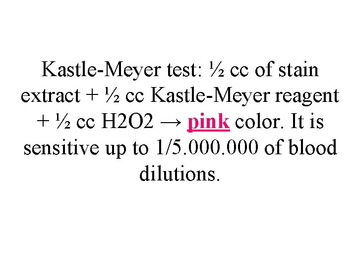 Kastle-Meyer test: ½ cc of stain extract + ½ cc Kastle-Meyer reagent + ½