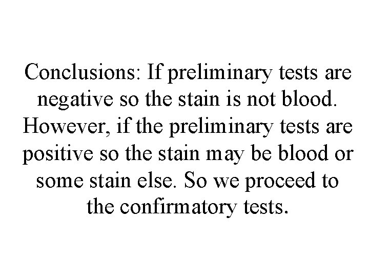 Conclusions: If preliminary tests are negative so the stain is not blood. However, if