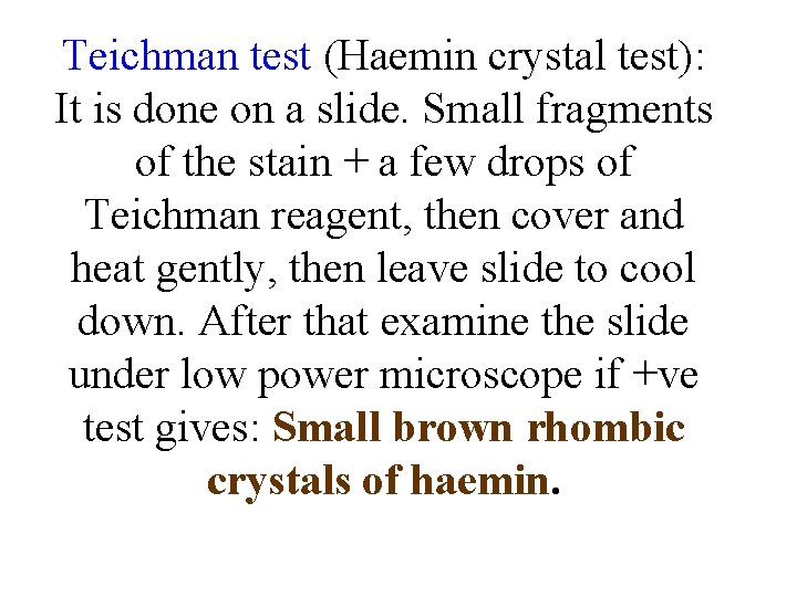 Teichman test (Haemin crystal test): It is done on a slide. Small fragments of