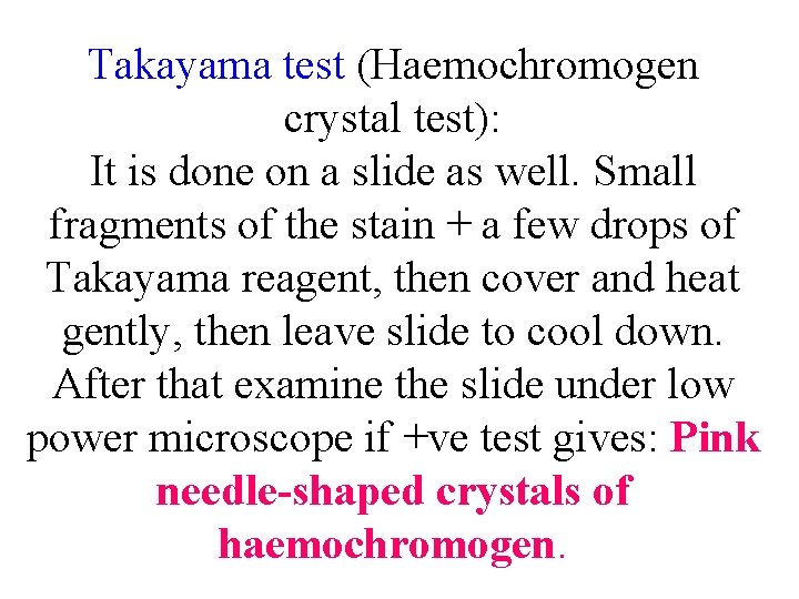 Takayama test (Haemochromogen crystal test): It is done on a slide as well. Small
