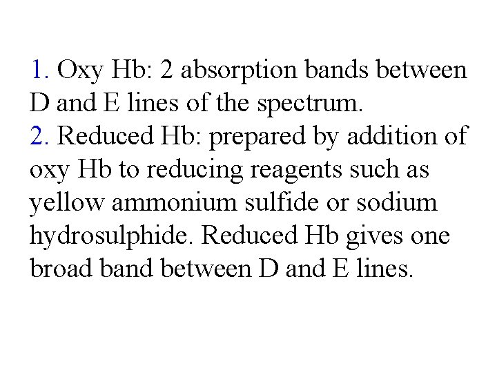 1. Oxy Hb: 2 absorption bands between D and E lines of the spectrum.