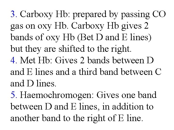 3. Carboxy Hb: prepared by passing CO gas on oxy Hb. Carboxy Hb gives