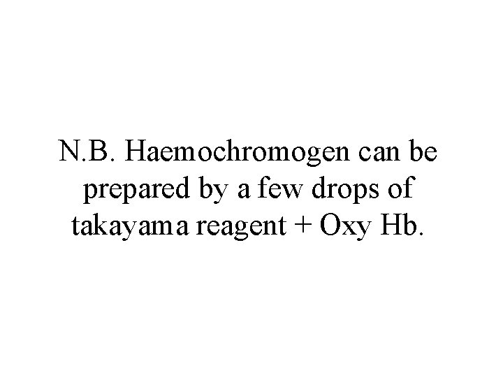 N. B. Haemochromogen can be prepared by a few drops of takayama reagent +
