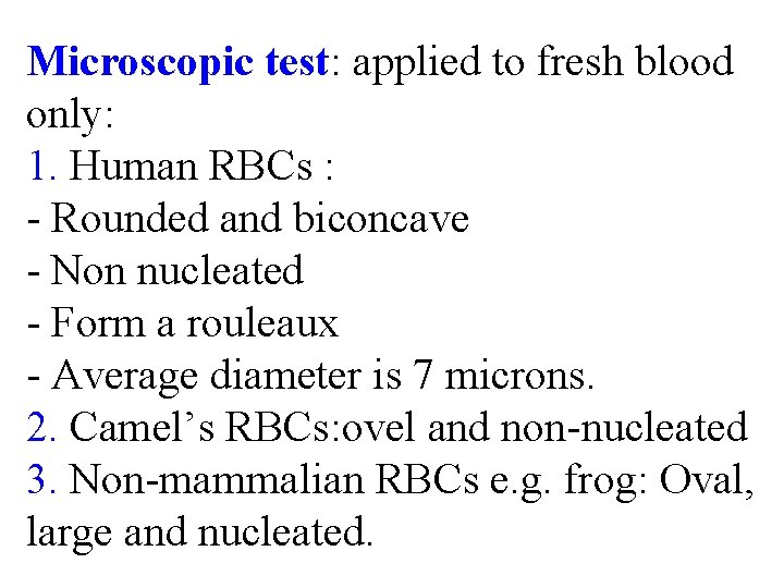 Microscopic test: applied to fresh blood only: 1. Human RBCs : - Rounded and