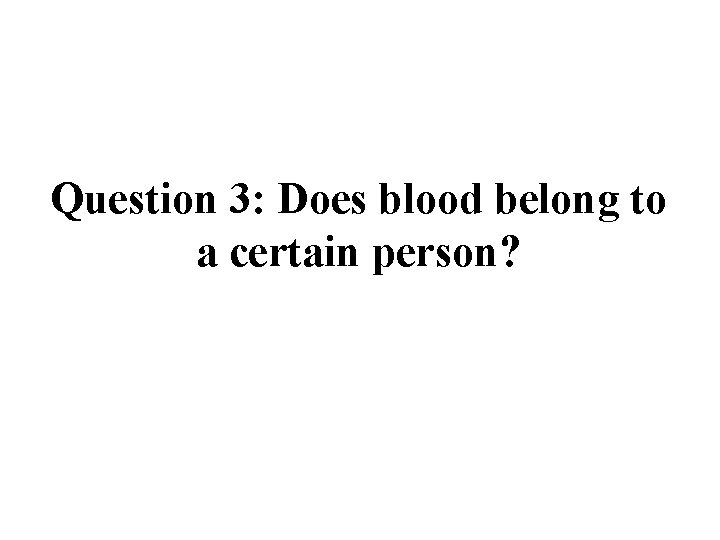 Question 3: Does blood belong to a certain person? 