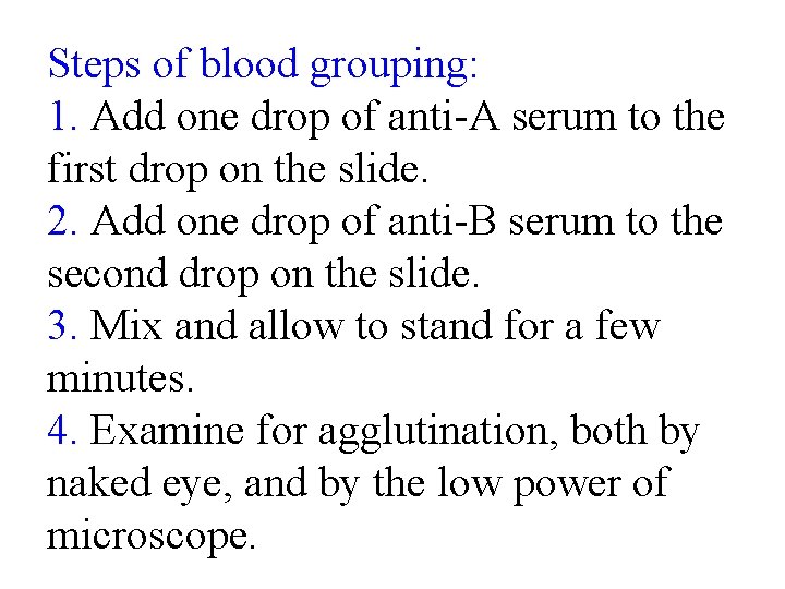Steps of blood grouping: 1. Add one drop of anti-A serum to the first