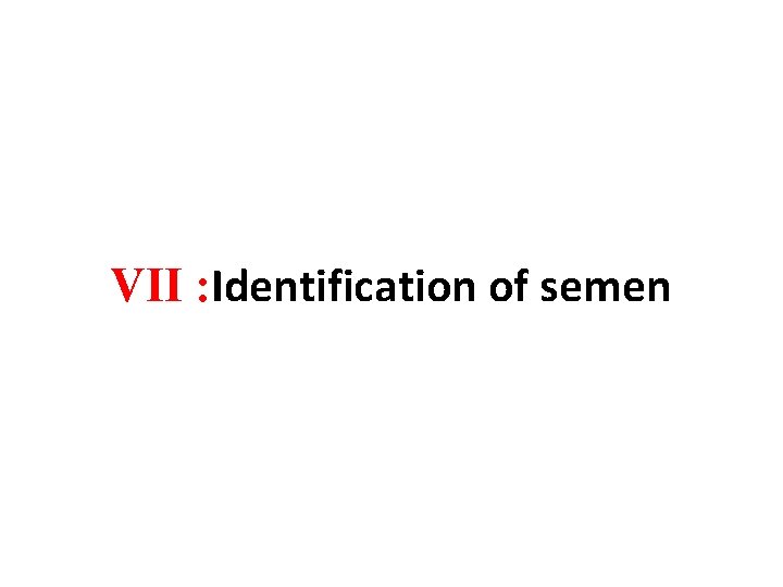 VII : Identification of semen 