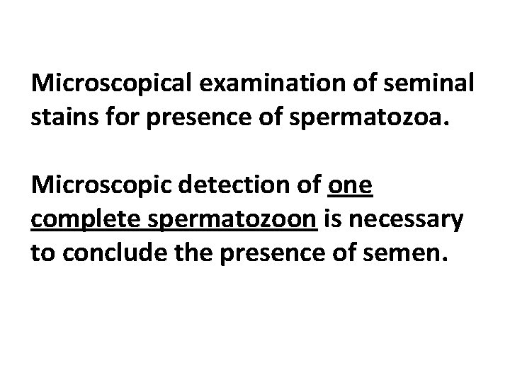 Microscopical examination of seminal stains for presence of spermatozoa. Microscopic detection of one complete