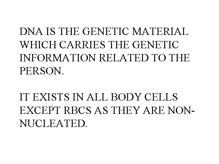 DNA IS THE GENETIC MATERIAL WHICH CARRIES THE GENETIC INFORMATION RELATED TO THE PERSON.