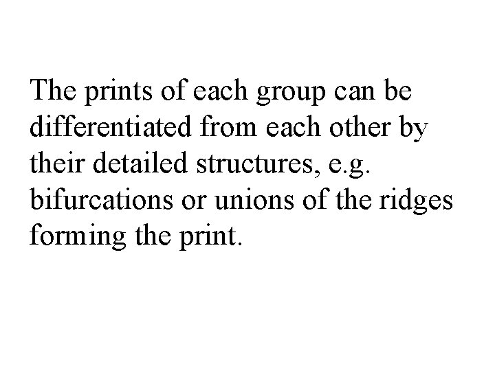 The prints of each group can be differentiated from each other by their detailed