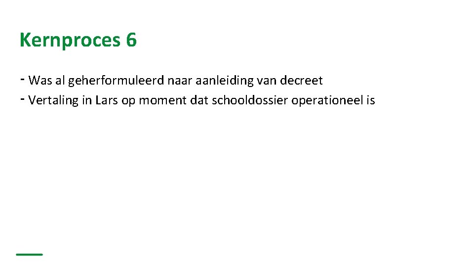 Kernproces 6 ⁃ Was al geherformuleerd naar aanleiding van decreet ⁃ Vertaling in Lars