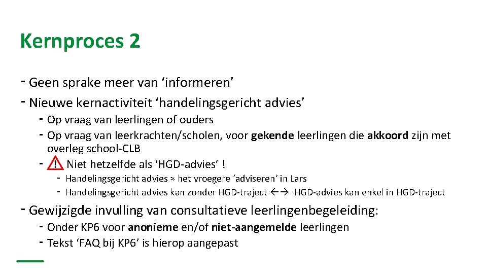 Kernproces 2 ⁃ Geen sprake meer van ‘informeren’ ⁃ Nieuwe kernactiviteit ‘handelingsgericht advies’ ⁃