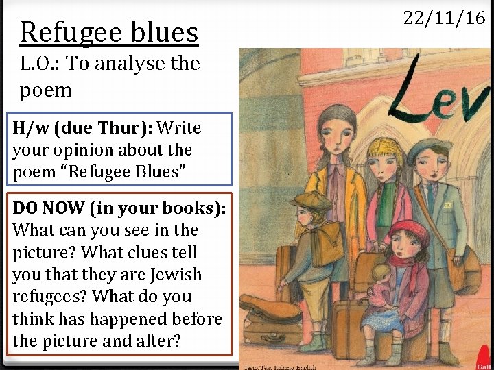 Refugee blues L. O. : To analyse the poem H/w (due Thur): Write your Refugee blues L. O. : To analyse the poem H/w (due Thur): Write your