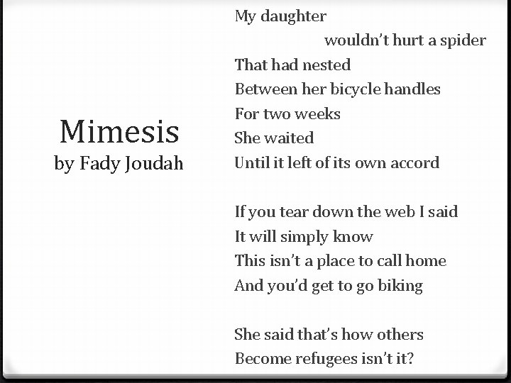 Mimesis by Fady Joudah My daughter wouldn’t hurt a spider That had nested Between Mimesis by Fady Joudah My daughter wouldn’t hurt a spider That had nested Between
