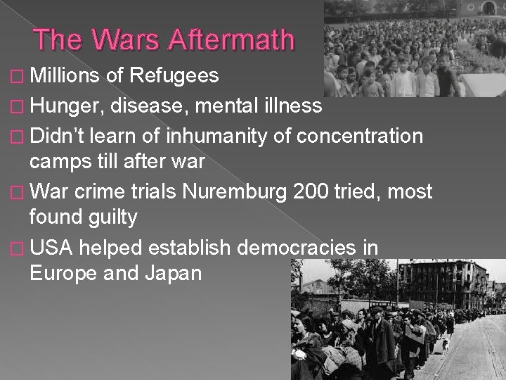 The Wars Aftermath � Millions of Refugees � Hunger, disease, mental illness � Didn’t