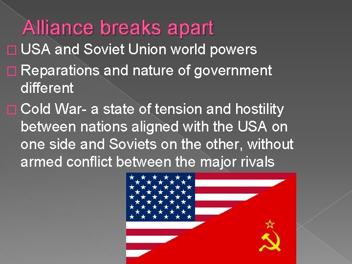 Alliance breaks apart � USA and Soviet Union world powers � Reparations and nature