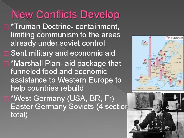 New Conflicts Develop � *Truman Doctrine- containment, limiting communism to the areas already under