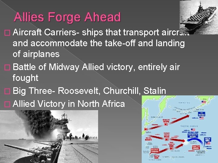 Allies Forge Ahead � Aircraft Carriers- ships that transport aircraft and accommodate the take-off