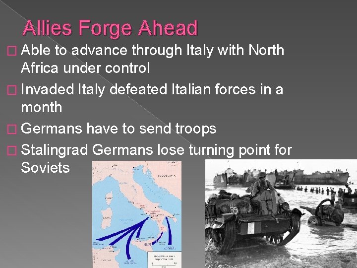 Allies Forge Ahead � Able to advance through Italy with North Africa under control