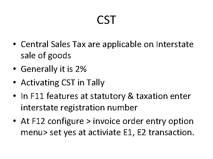 CST • Central Sales Tax are applicable on Interstate sale of goods • Generally