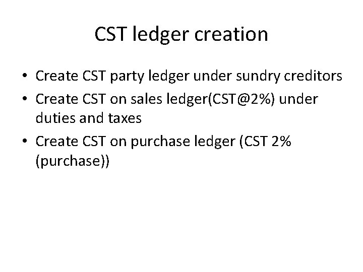 CST ledger creation • Create CST party ledger under sundry creditors • Create CST