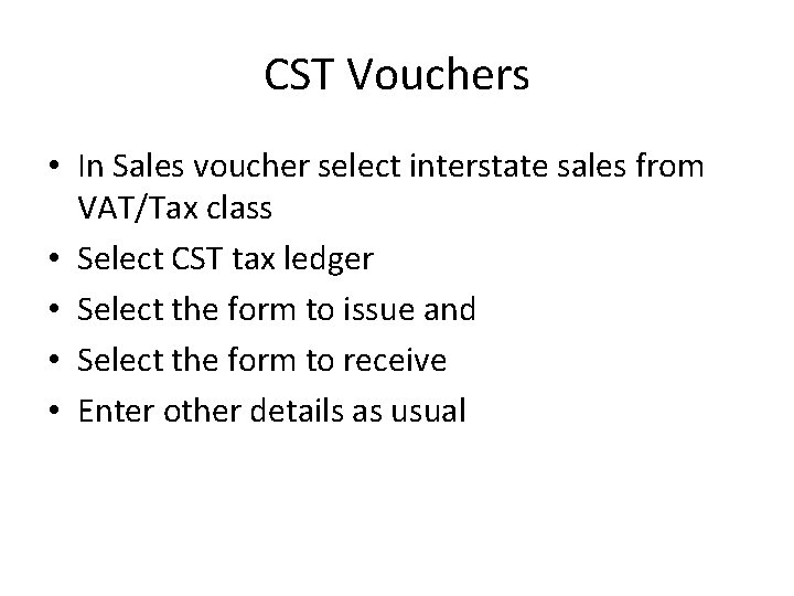 CST Vouchers • In Sales voucher select interstate sales from VAT/Tax class • Select