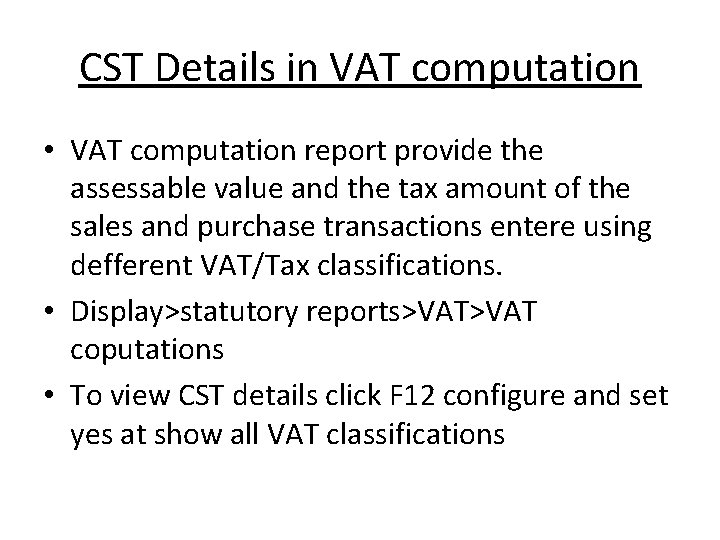 CST Details in VAT computation • VAT computation report provide the assessable value and