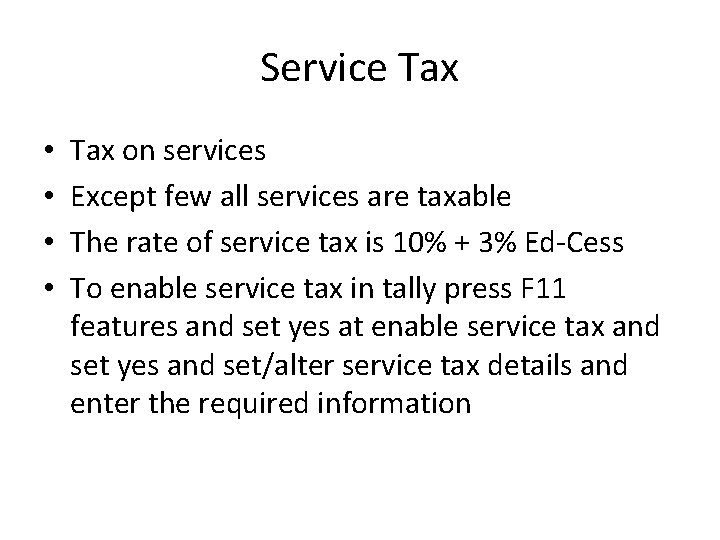 Service Tax • • Tax on services Except few all services are taxable The