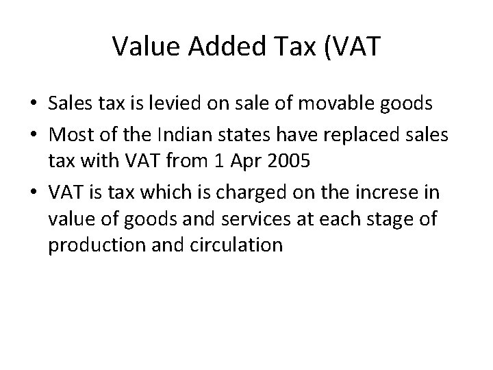 Value Added Tax (VAT • Sales tax is levied on sale of movable goods