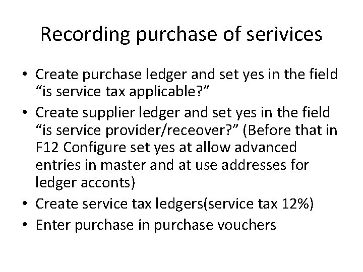 Recording purchase of serivices • Create purchase ledger and set yes in the field