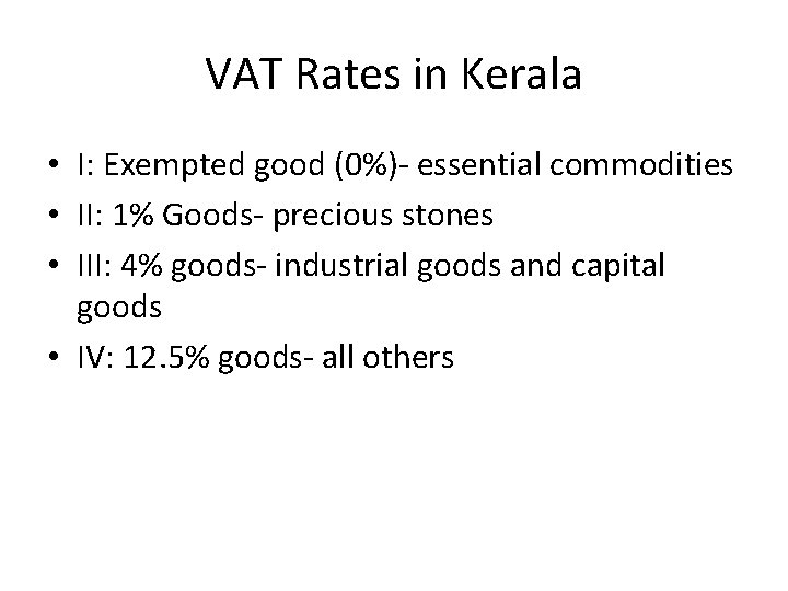 VAT Rates in Kerala • I: Exempted good (0%)- essential commodities • II: 1%