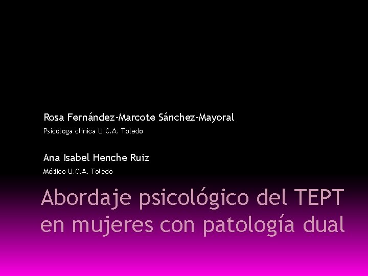 Rosa Fernández-Marcote Sánchez-Mayoral Psicóloga clínica U. C. A. Toledo Ana Isabel Henche Ruiz Médico