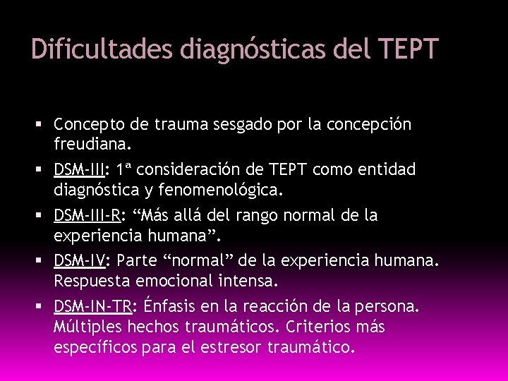 Dificultades diagnósticas del TEPT Concepto de trauma sesgado por la concepción freudiana. DSM-III: 1ª