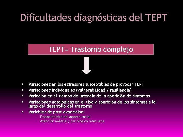 Dificultades diagnósticas del TEPT= Trastorno complejo Variaciones en los estresores susceptibles de provocar TEPT