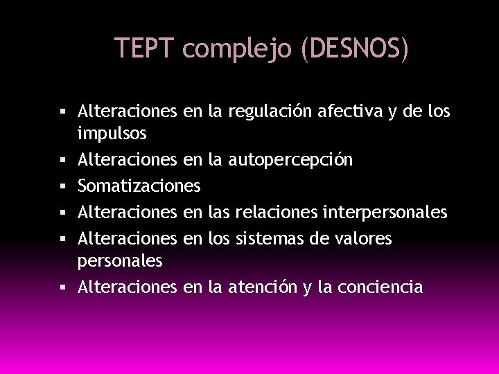 TEPT complejo (DESNOS) Alteraciones en la regulación afectiva y de los impulsos Alteraciones en