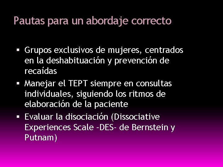 Pautas para un abordaje correcto Grupos exclusivos de mujeres, centrados en la deshabituación y