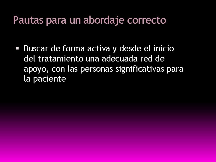 Pautas para un abordaje correcto Buscar de forma activa y desde el inicio del