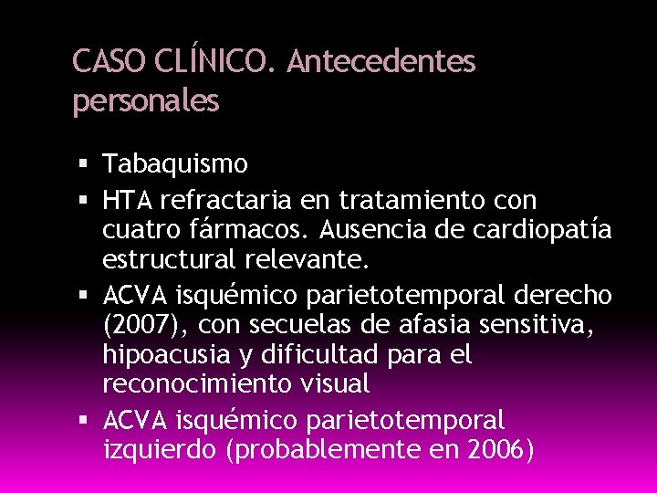 CASO CLÍNICO. Antecedentes personales Tabaquismo HTA refractaria en tratamiento con cuatro fármacos. Ausencia de