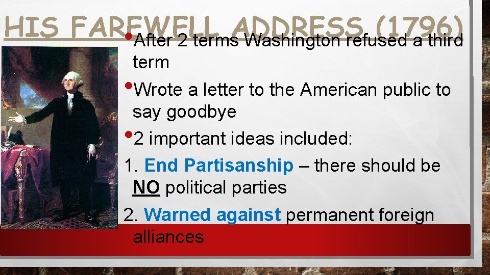 HIS FAREWELL ADDRESS (1796) • After 2 terms Washington refused a third term Wrote