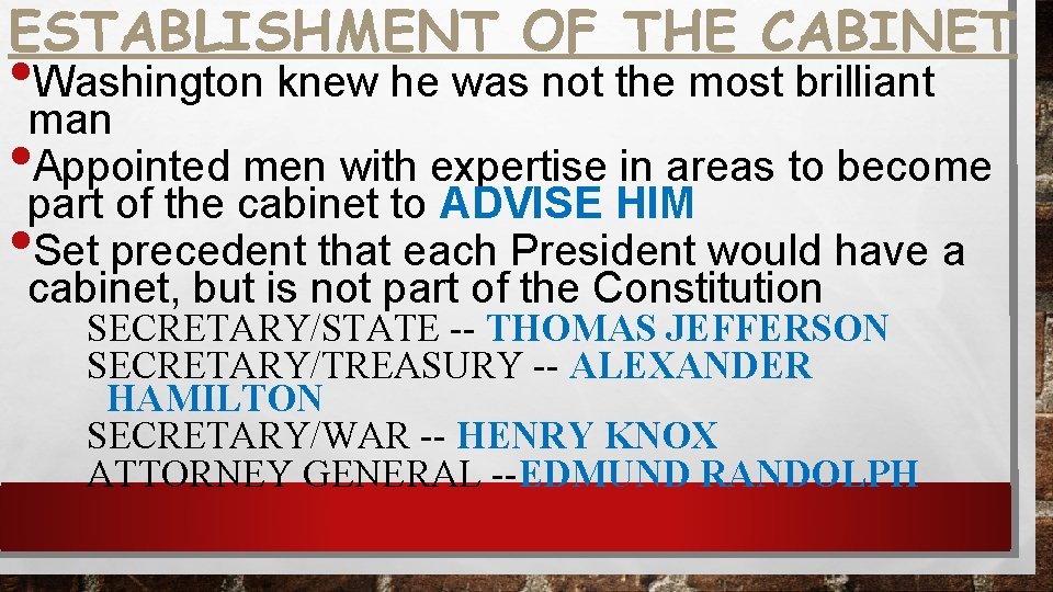 ESTABLISHMENT OF THE CABINET • Washington knew he was not the most brilliant man