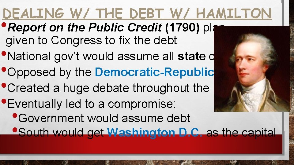 DEALING W/ THE DEBT W/ HAMILTON • Report on the Public Credit (1790) plan