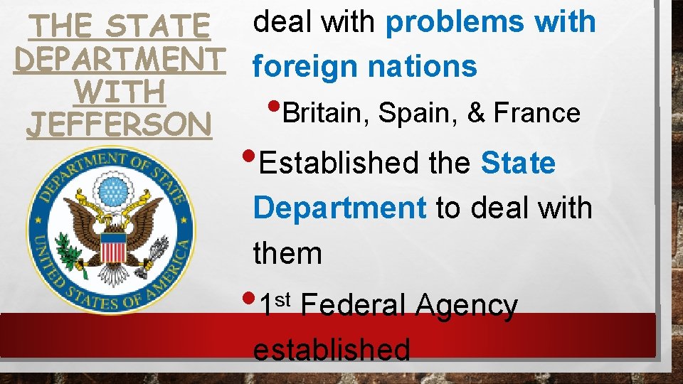 THE STATE deal with problems with DEPARTMENT foreign nations WITH • Britain, Spain, &