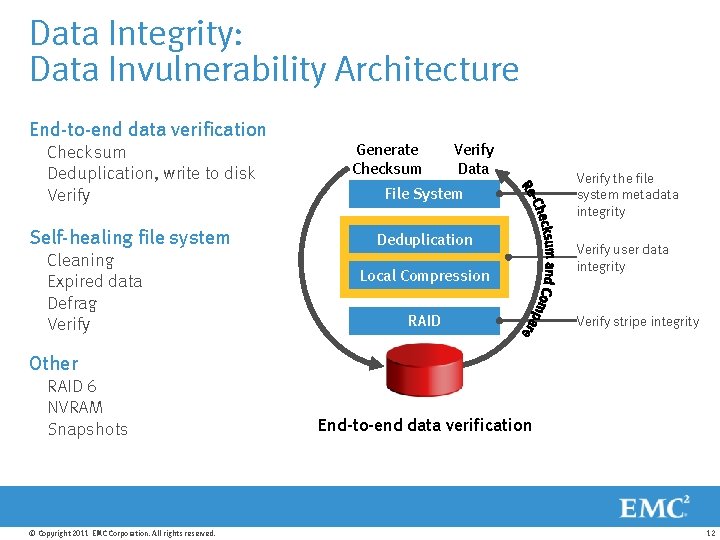 Data Integrity: Data Invulnerability Architecture End-to-end data verification Checksum Deduplication, write to disk Verify